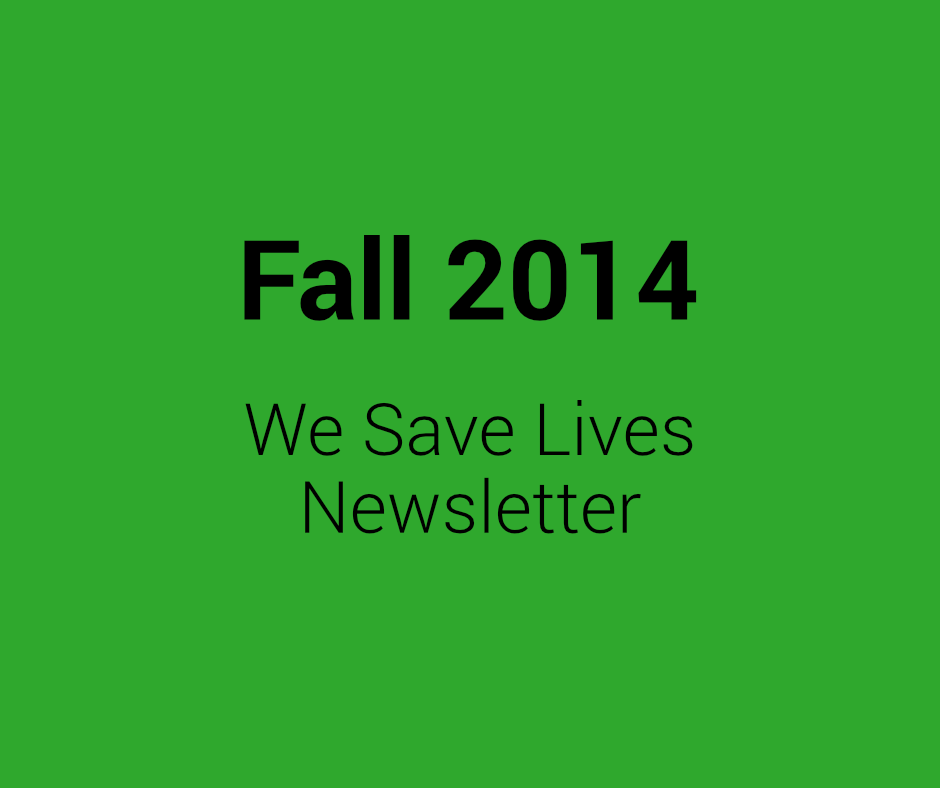 Fall 2014 We Save Lives Newsletter