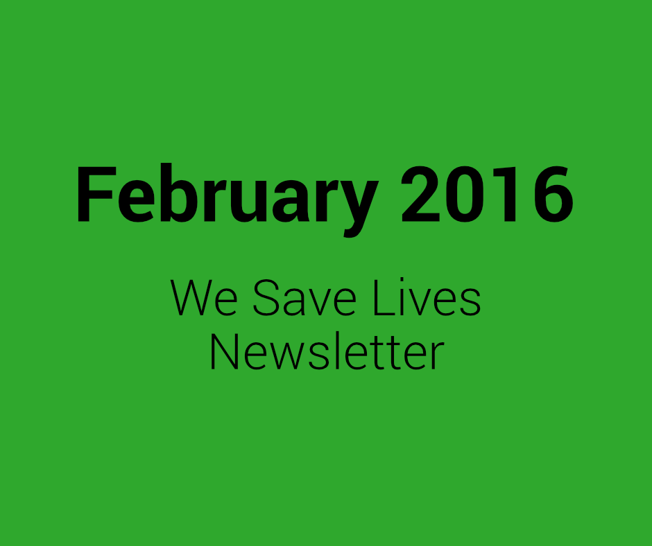 February 2016 We Save Lives Newsletter