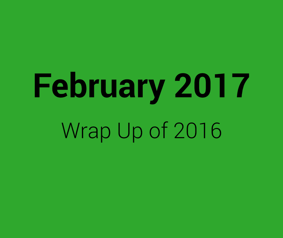 February 2017 Wrap Up of 2016