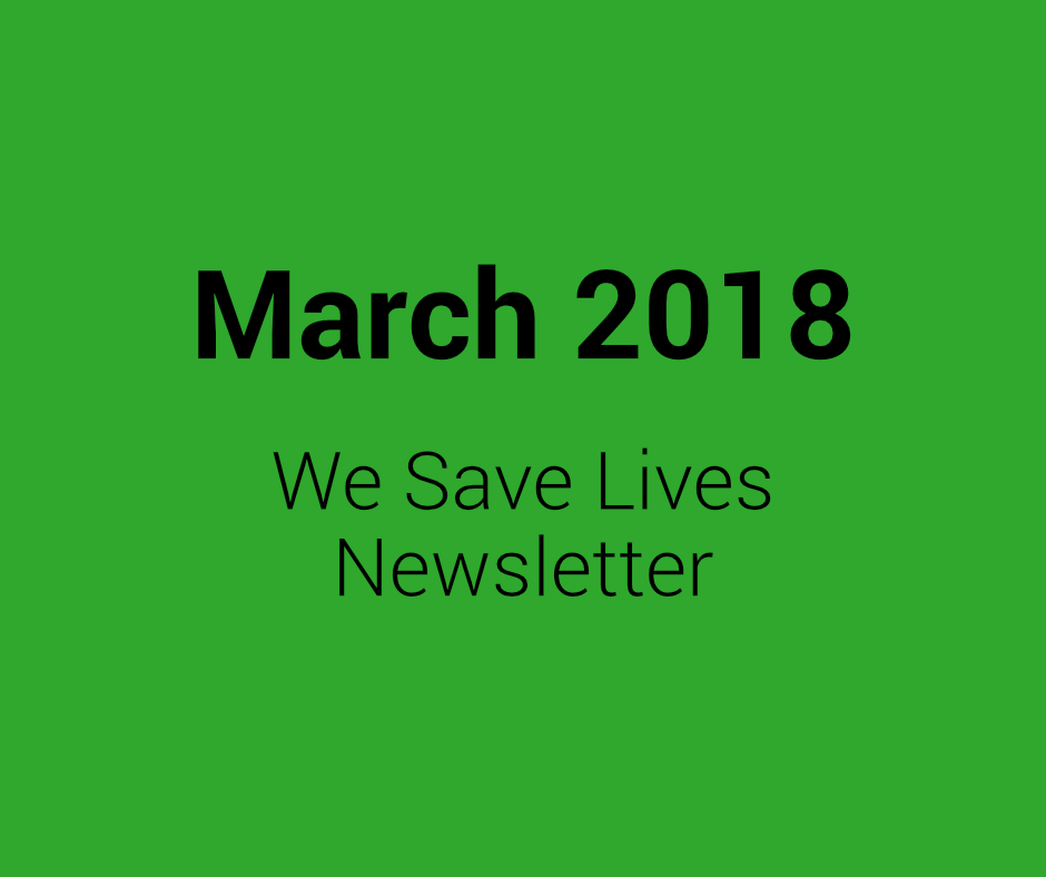 March 2018 We Save Lives Newsletter