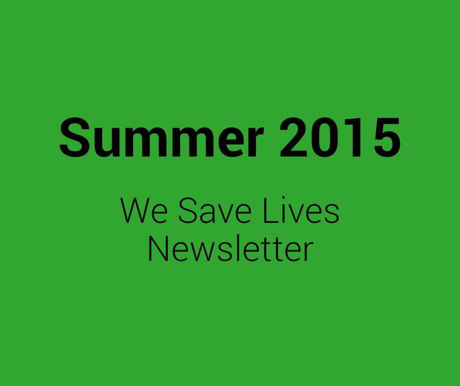 Summer 2015 We Save Lives Newsletter