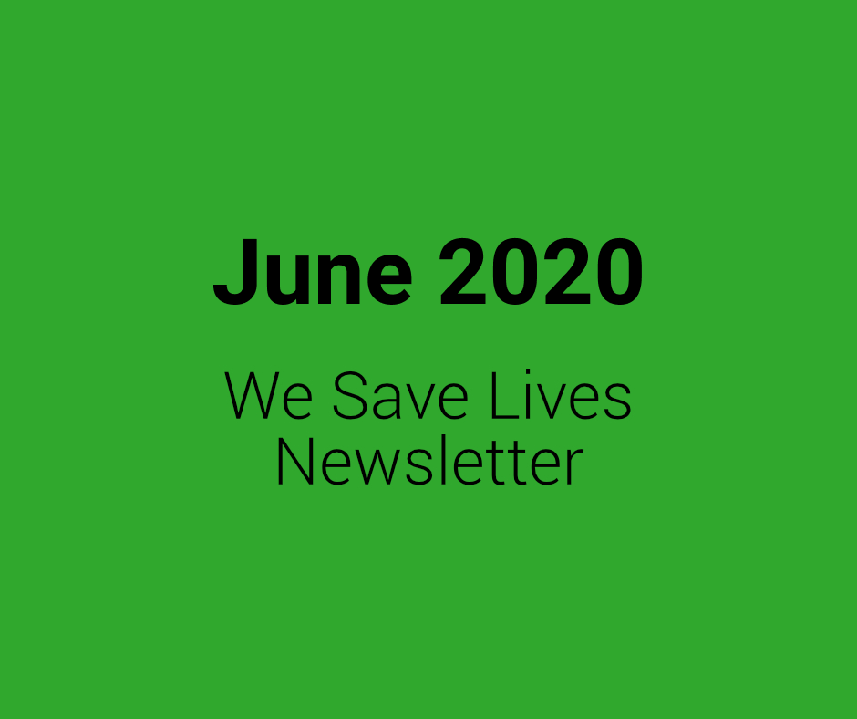 June 2020 We Save Lives Newsletter
