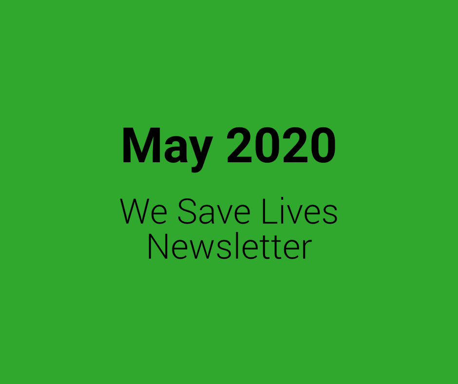 May 2020 We Save Lives Newsletter